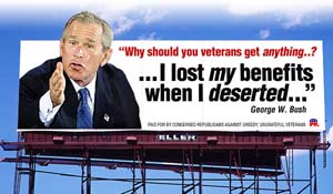 trick photo of a billboard showing a self-righteous looking George W. Bush pointing his hand toward the viewer as he says - 'Why should you veterans get anything? I lost MY benefits when I deserted'.